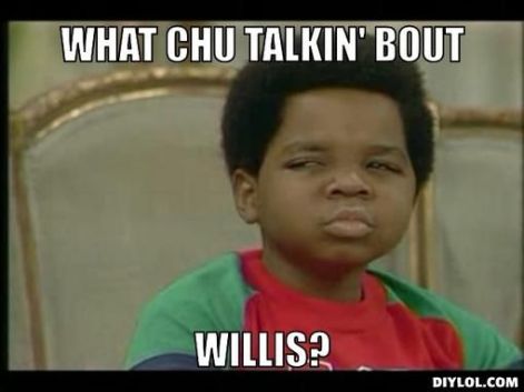 What you talking bout willis